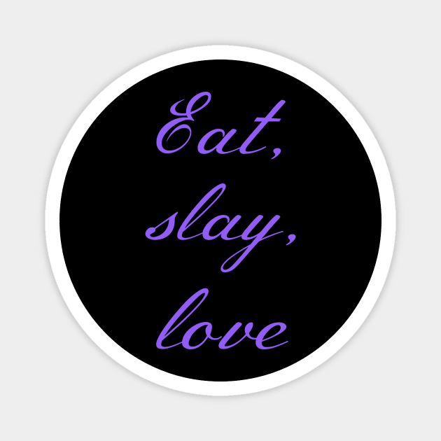 Buffy "Eat, slay, love" slogan purple Magnet by Gorgoose Graphics